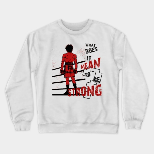 Ippo the boxer  What does it mean to be strong Crewneck Sweatshirt by DaxEugene